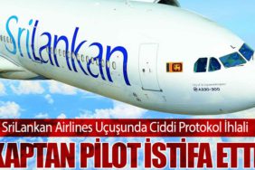 SriLankan Airlines Uçuşunda Ciddi Protokol İhlali: Kaptan Pilot İstifa Etti