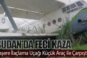 Sudan'da Feci Kaza: Haşere İlaçlama Uçağı Küçük Araç ile Çarpıştı