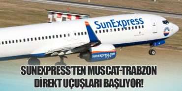 SunExpress’ten Muscat-Trabzon Direkt Uçuşları Başlıyor!