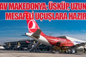 TAV Makedonya: Üsküp, Uzun Mesafeli Uçuşlara Hazır