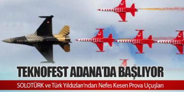 TEKNOFEST Adana’da Başlıyor: SOLOTÜRK ve Türk Yıldızları’ndan Nefes Kesen Prova Uçuşları