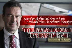 AJet Genel Müdürü Kerem Sarp: "16 Milyon Yolcu Hedefimizi Aşacağız"