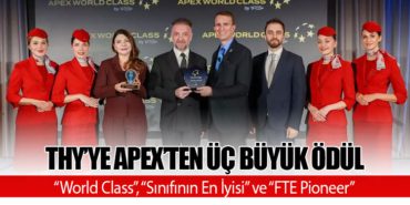 THY’ye APEX’ten Üç Büyük Ödül: “World Class”, “Sınıfının En İyisi” ve “FTE Pioneer”