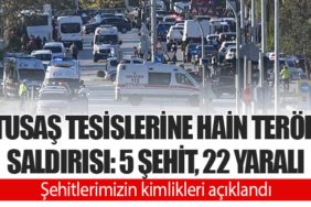 TUSAŞ Tesislerine Hain Terör Saldırısı: 5 Şehit, 22 Yaralı