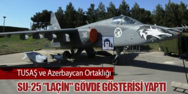 TUSAŞ ve Azerbaycan Ortaklığı: Su-25 “Laçin” Gövde Gösterisi Yaptı