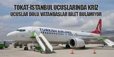 Tokat-İstanbul Uçuşlarında Kriz: Uçuşlar Dolu, Vatandaşlar Bilet Bulamıyor