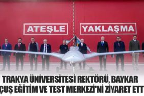 Trakya Üniversitesi Rektörü, BAYKAR Uçuş Eğitim ve Test Merkezi'ni Ziyaret Etti
