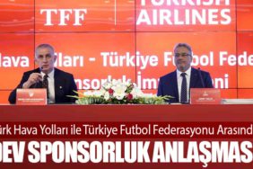 Türk Hava Yolları ile Türkiye Futbol Federasyonu Arasında Dev Sponsorluk Anlaşması