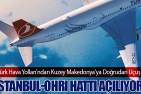 Türk Hava Yolları'ndan Kuzey Makedonya'ya Doğrudan Uçuş: İstanbul-Ohri Hattı Açılıyor
