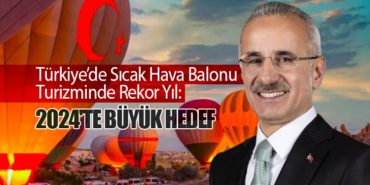 Türkiye’de Sıcak Hava Balonu Turizminde Rekor Yıl: 2024’te Büyük Hedef