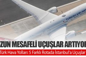 Uzun Mesafeli Uçuşlar Artıyor. Türk Hava Yolları: 5 Farklı Rotada İstanbul’a Uçuşlar