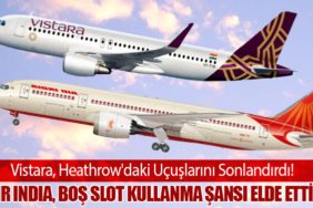 Vistara, Heathrow'daki Uçuşlarını Sonlandırdı! Air India, Boş Slot Kullanma Şansı Elde Etti!