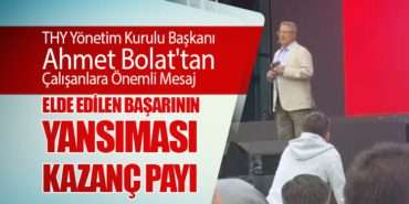 THY Yönetim Kurulu Başkanı Ahmet Bolat’tan Çalışanlara Önemli Mesaj. Elde Edilen Başarının Yansıması: Kazanç Payı