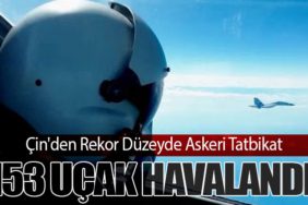 Çin'den Rekor Düzeyde Askeri Tatbikat: 153 Uçak Havalandı