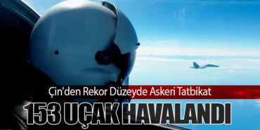 Çin’den Rekor Düzeyde Askeri Tatbikat: 153 Uçak Havalandı