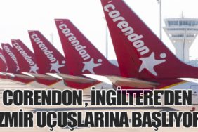 Corendon Airlines, İngiltere'den İzmir Uçuşlarına Başlıyor