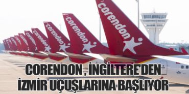 Corendon Airlines, İngiltere’den İzmir Uçuşlarına Başlıyor