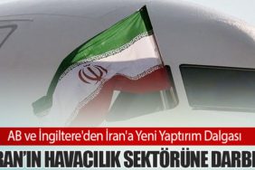 AB ve İngiltere'den İran'a Yeni Yaptırım Dalgası. İran’ın Havacılık Sektörüne Darbe