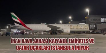 İran Hava Sahası Kapandı, Emirates ve Qatar Uçakları İstanbul’a İniyor