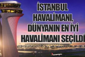 İstanbul Havalimanı, Dünyanın En İyi Havalimanı Seçildi