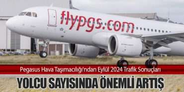 Pegasus Hava Taşımacılığı’ndan Eylül 2024 Trafik Sonuçları: Yolcu Sayısında Önemli Artış
