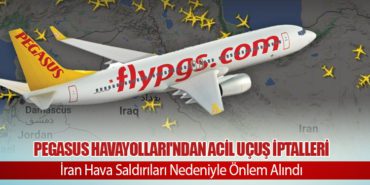 Pegasus Havayolları’ndan Acil Uçuş İptalleri: İran Hava Saldırıları Nedeniyle Önlem Alındı