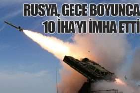 Rusya, Gece Boyunca 10 İHA’yı İmha Etti