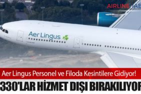 Aer Lingus Personel ve Filoda Kesintilere Gidiyor! A330'lar Hizmet Dışı Bırakılıyor