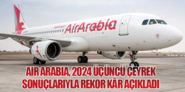 Air Arabia, 2024 Üçüncü Çeyrek Sonuçlarıyla Rekor Kâr Açıkladı