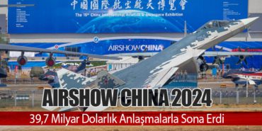 Airshow China 2024: 39,7 Milyar Dolarlık Anlaşmalarla Sona Erdi