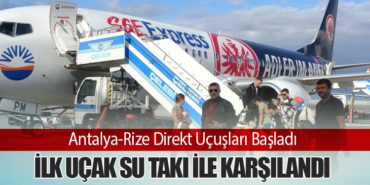 Antalya-Rize Direkt Uçuşları Başladı: İlk Uçak Su Takı ile Karşılandı