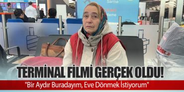Terminal filmi gerçek oldu! “Bir Aydır Buradayım, Eve Dönmek İstiyorum”