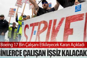 Boeing 17 Bin Çalışanı Etkileyecek Kararı Açıkladı. Binlerce Çalışan İşsiz Kalacak!