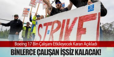 Boeing 17 Bin Çalışanı Etkileyecek Kararı Açıkladı. Binlerce Çalışan İşsiz Kalacak!