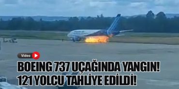Boeing 737 Uçağında Yangın! 121 Yolcu Tahliye Edildi!