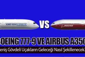 Boeing 777-9 ve Airbus A350: Geniş Gövdeli Uçakların Geleceği Nasıl Şekillenecek?