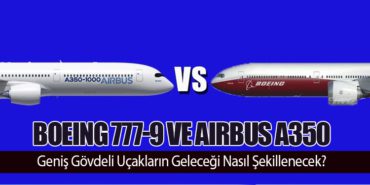 Boeing 777-9 ve Airbus A350: Geniş Gövdeli Uçakların Geleceği Nasıl Şekillenecek?