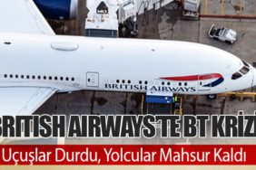 British Airways’te BT Krizi: Uçuşlar Durdu, Yolcular Mahsur Kaldı