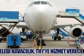 Çelebi Havacılık, THY’ye Hizmet Verecek