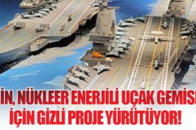 Çin, Nükleer Enerjili Uçak Gemisi İçin Gizli Proje Yürütüyor!