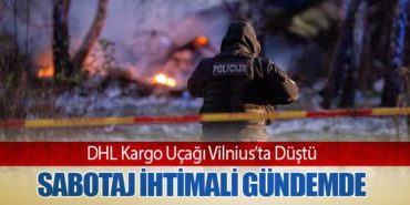 DHL Kargo Uçağı Vilnius’ta Düştü: Sabotaj İhtimali Gündemde