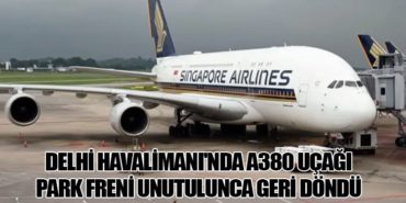 Delhi Havalimanı’nda A380 Uçağı Park Freni Unutulunca Geri Döndü