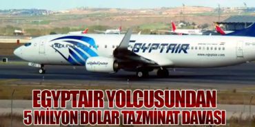 EgyptAir Yolcusundan 5 Milyon Dolar Tazminat Davası