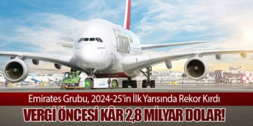 Emirates Grubu, 2024-25’in İlk Yarısında Rekor Kırdı: Vergi Öncesi Kâr 2,8 Milyar Dolar!