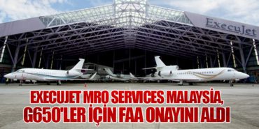 ExecuJet MRO Services Malaysia, G650’ler için FAA onayını aldı
