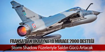 Fransa’dan Ukrayna’ya Mirage 2000 Desteği: Storm Shadow Füzeleriyle Saldırı Gücü Artacak