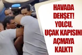 Havada Dehşet! Yolcu, Uçak Kapısını Açmaya Kalktı