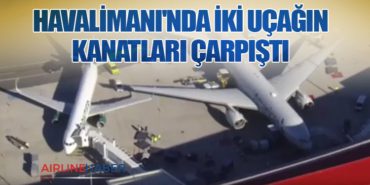 Havalimanı’nda İki Uçağın Kanatları Çarpıştı
