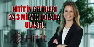 Hitit’in Gelirleri 24,3 Milyon Dolara Ulaştı!