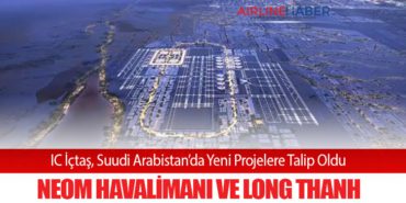 IC İçtaş, Suudi Arabistan’da Yeni Projelere Talip Oldu: Neom Havalimanı ve Long Thanh